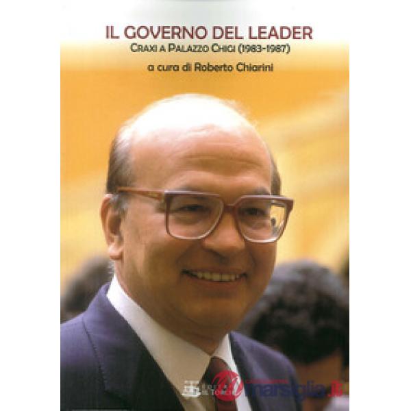 Il governo del leader. Craxi a Palazzo Chigi (1983-1987)