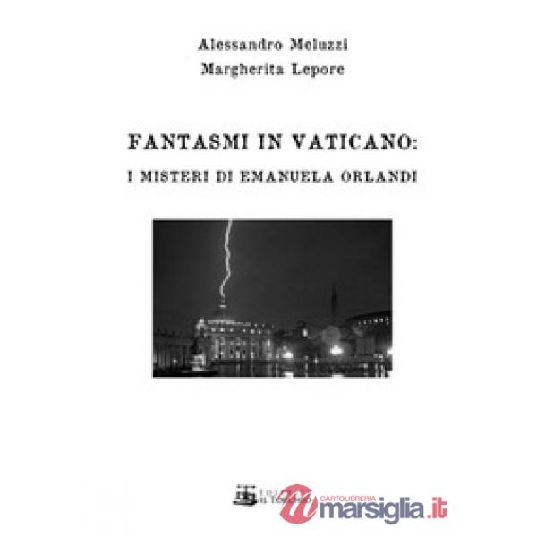 Fantasmi in Vaticano. I misteri di Emanuela Orlandi