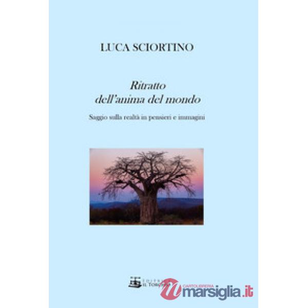 Ritratto dell'anima del mondo. Saggio sulla realtà in pensieri e immagini