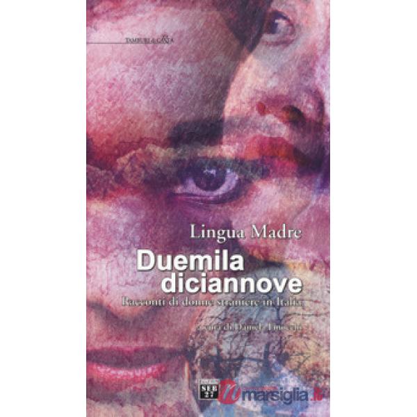 Lingua madre duemiladiciannove. Racconti di donne straniere in Italia