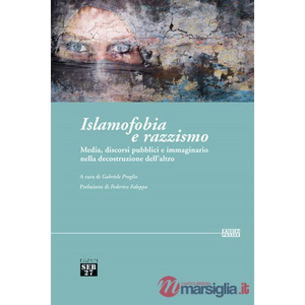 Islamofobia e razzismo. Media, discorsi pubblici e immaginario nella decostruzione dell'altro