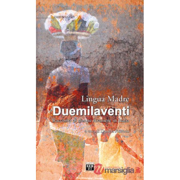 Lingua madre Duemilaventi. Racconti di donne straniere in Italia