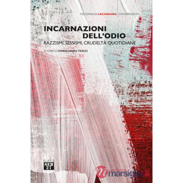 Incarnazioni dell'odio. Razzismi, sessismi, crudeltà quotidiane