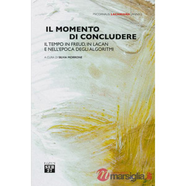 Momento di concludere. Il tempo in Freud, in Lacan e nell'epoca degli algoritmi (Il)