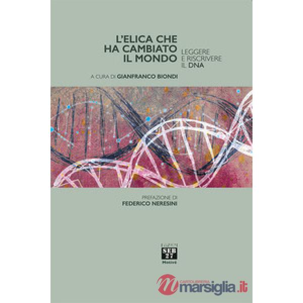 Elica che ha cambiato il mondo. Leggere e riscrivere il DNA (L')