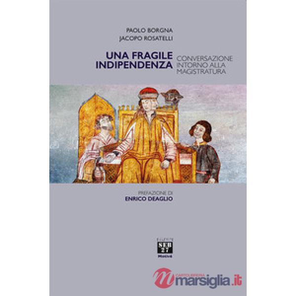 Fragile indipendenza. Conversazione intorno alla magistratura (Una)