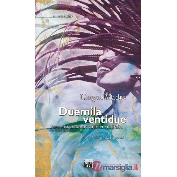 Lingua madre Duemilaventidue. Racconti di donne straniere in Italia