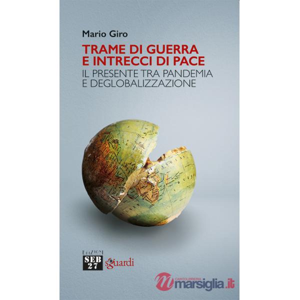 Trame di guerra e intrecci di pace. Il presente tra pandemia e deglobalizzazione