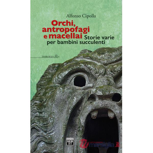 Orchi, antropofagi e macellai. Storie varie per bambini succulenti