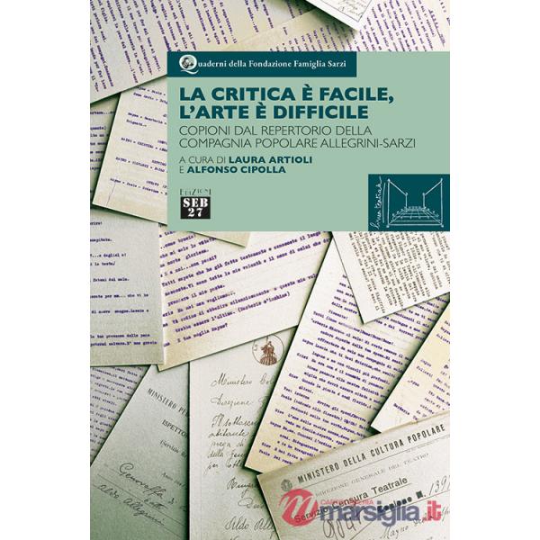 Critica è facile, l'arte è difficile. Copioni dal repertorio della compagnia popolare Allegrini-Sarzi (La)