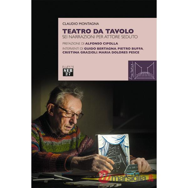 Teatro da tavolo. Sei narrazioni per attore seduto