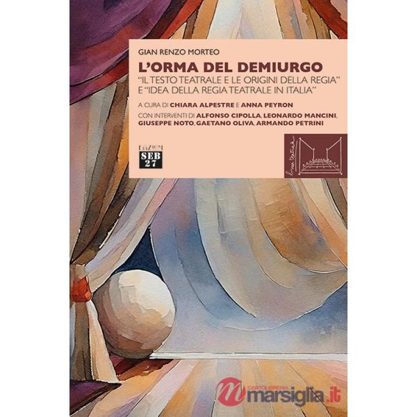 Orma del demiurgo. «Il testo teatrale e le origini della regia» e «idea della regia teatrale in Italia» (L')