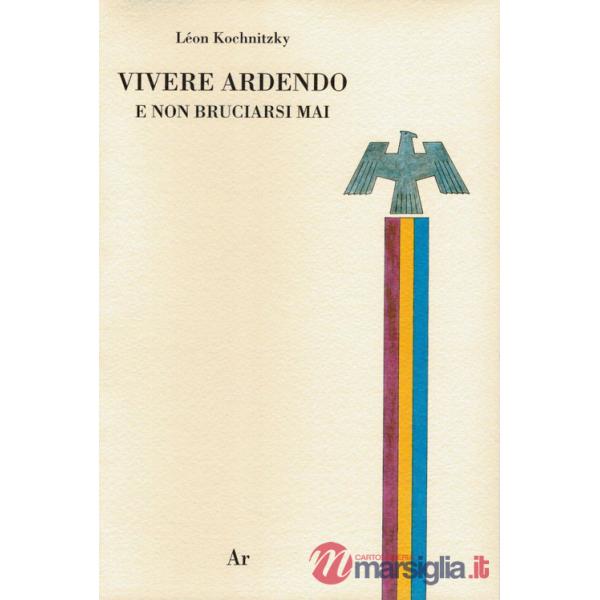 Vivere ardendo. E non bruciarsi mai