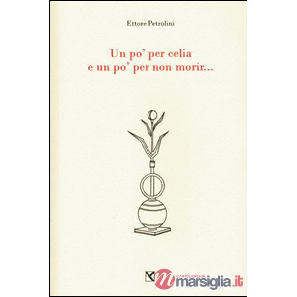 Un po' per celia e un po' per non morir...
