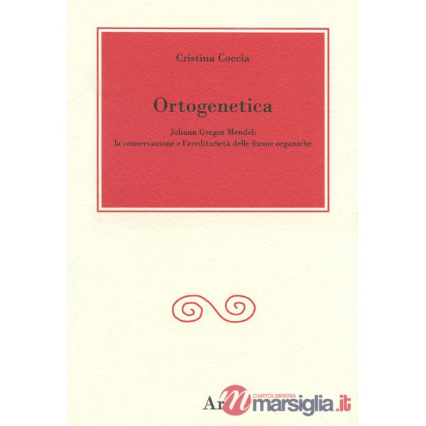 Ortogenetica. Johann Gregor Mendel. La conservazione e l'eredità delle forme organiche