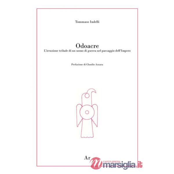 Odoacre. L'irruzione tribale di un uomo di guerra nel paesaggio dell'impero