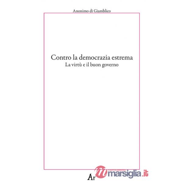 Contro la democrazia estrema. La virtù e il buon governo