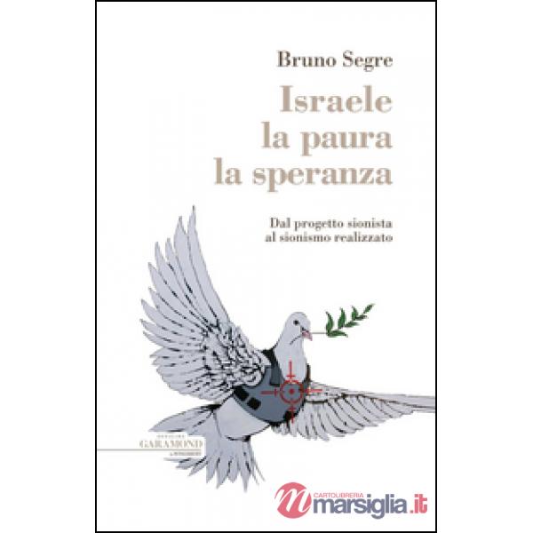 Israele, la paura, la speranza. Dal progetto sionista al sionismo realizzato