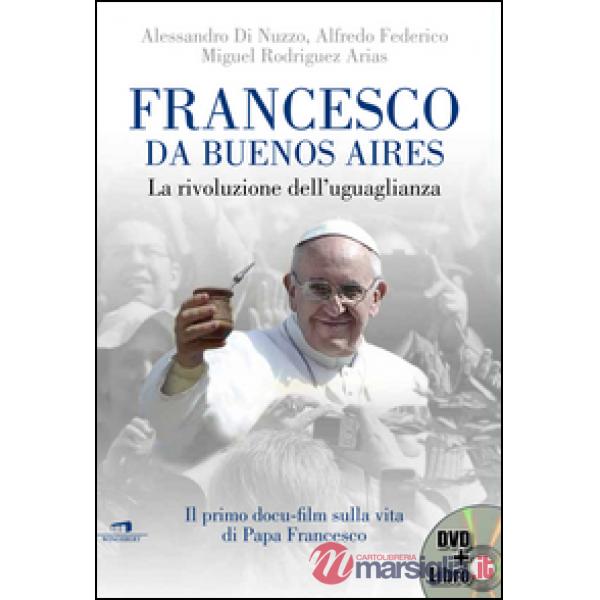 Francesco da Buenos Aires. La rivoluzione dell'uguaglianza. Con DVD