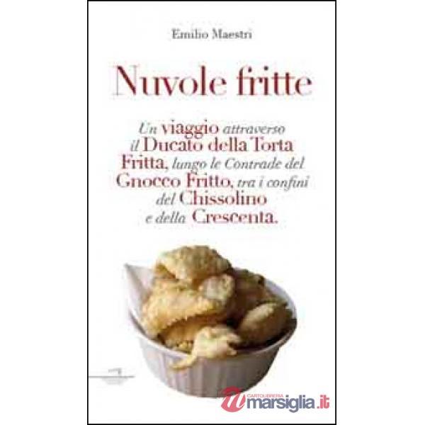 Nuvole fritte. Un viaggio attraverso il ducato della torta fritta, lungo le contrade del gnocco fritto, tra i confini del chisso