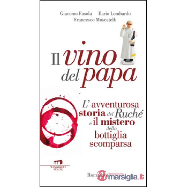 Vino del Papa. L'avventurosa storia del Ruché e il mistero della bottiglia scomparsa (Il)