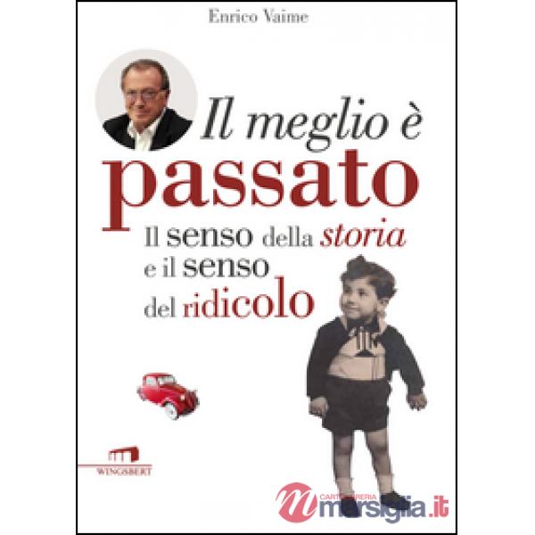 Meglio è passato. Il senso della storia e il senso del ridicolo (Il)