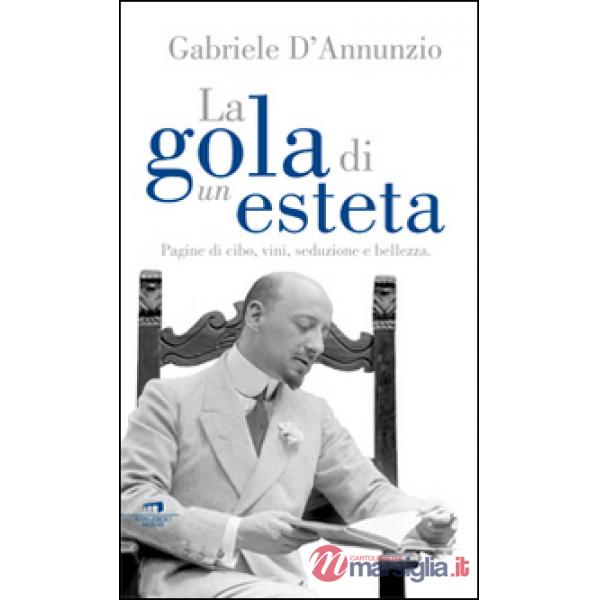 Gola di un esteta. Pagine di cibo, vini, seduzione e bellezza (La)