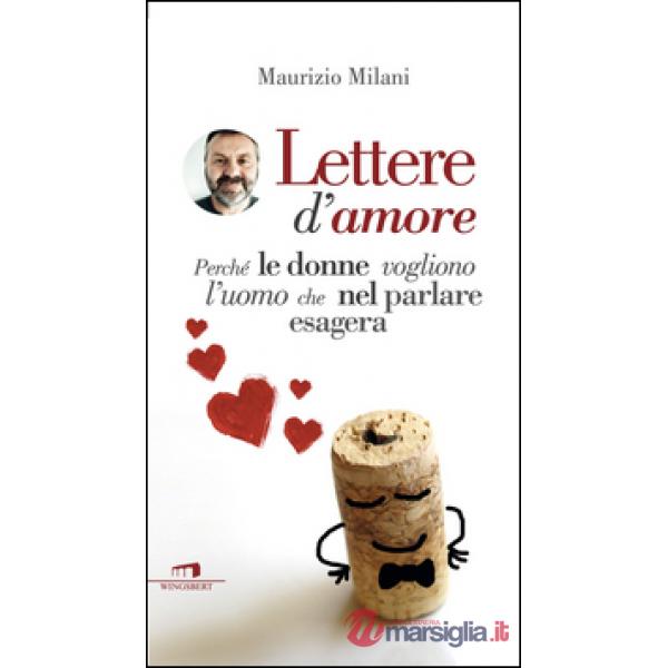 Lettere d'amore. Perché le donne vogliono l'uomo che nel parlare esagera