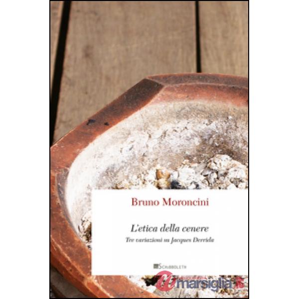 Etica della cenere. Tre variazioni su Jacques Derrida (L')