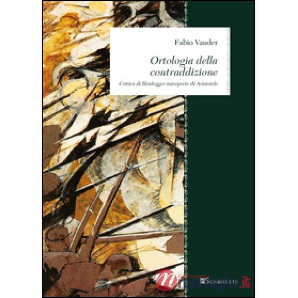 Ortologia della contraddizione. Critica di Heidegger interprete di Aristotele