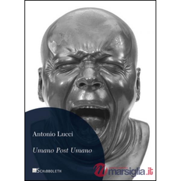 Umano post umano. Immagini dalla fine della storia