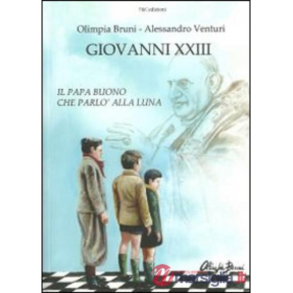 Giovanni XXIII. Il papa buono che parlò alla luna