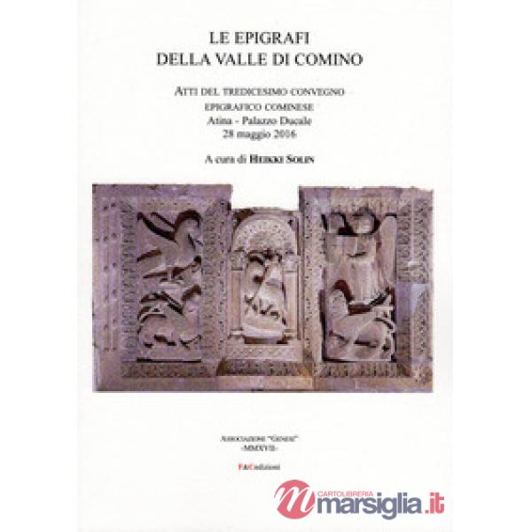 Epigrafi della Valle di Comino. Atti del 13° Convegno epigrafico cominese (Atina, 28 maggio 2016) (Le)