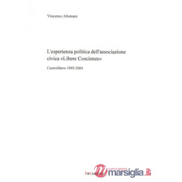 Esperienza politica dell'associazione civica «Libere Coscienze». Castrolibero 1995-2004 (L')