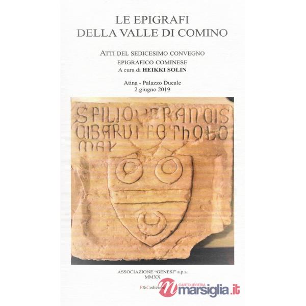 Epigrafi della Valle di Comino. Atti del 16° Convegno epigrafico cominese (Atina, Palazzo Ducale 2 Giugno 2019) (Le)