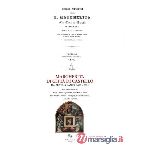 Margherita di Città di Castello da Beata a Santa 1609-2021-Cenni storici della B. Margherita da Città di Castello (ris. anast. 1