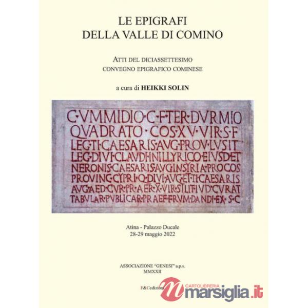 Epigrafi della Valle di Comino. Atti del 17° Convegno epigrafico cominese (Atina, Palazzo Ducale 28/29 maggio 2022) (Le)