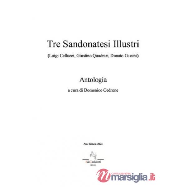 Tre Sandonatesi illustri. (Luigi Cellucci, Giustino Quadrari, Donato Cucchi). Antologia