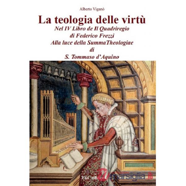 Teologia delle virtù nel IV Libro de Il Quadriregio di Federico Frezzi. Alla luce della Summa Theologiae di S. Tommaso d'Aquino 