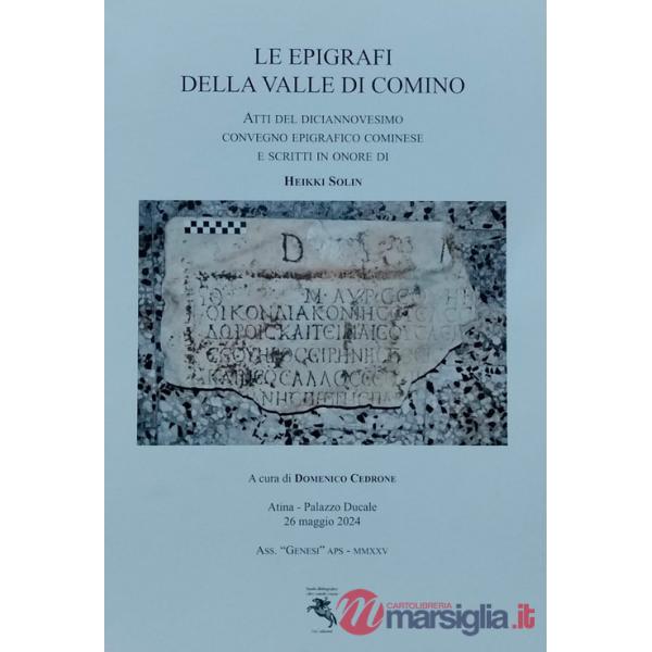 Epigrafi della Valle di Comino. Atti del Diciannovesimo Convegno epigrafico cominese (Atina, Palazzo Ducale 26 Maggio 2024). Edi
