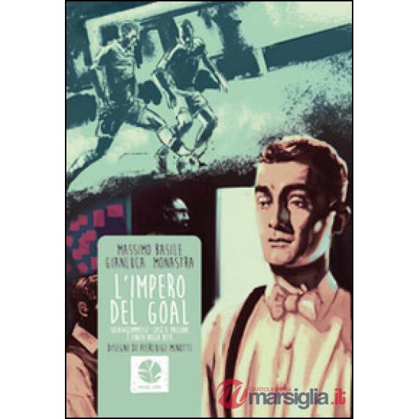 Impero del goal. Soldi e scommesse: così il pallone è finito nella rete (L')