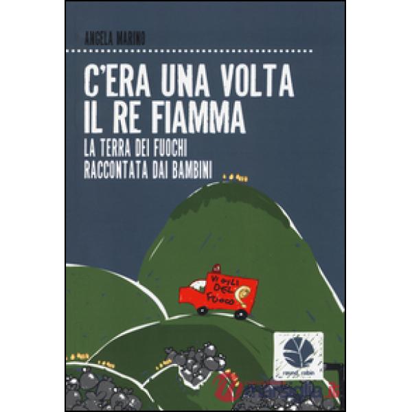 C'era una volta il re Fiamma. La Terra dei fuochi raccontata dai bambini