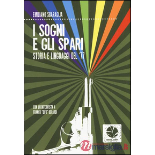 Sogni e gli spari. Storie e linguaggi del '77 (I)