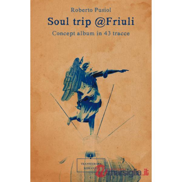 Soul trip Friuli. Concept album in 43 tracce