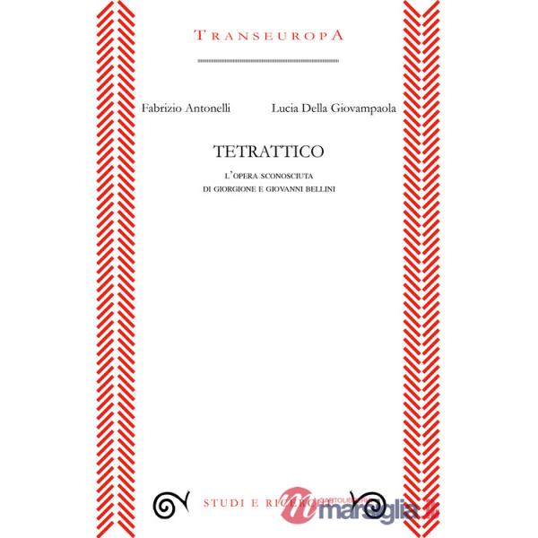 Tetrattico. L'opera sconosciuta di Giorgione e Giovanni Bellini