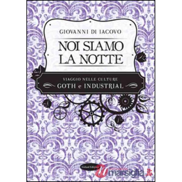 Noi siamo la notte. Viaggio nelle culture goth e industrial