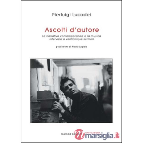 Ascolti d'autore. La narrativa contemporanea e la musica. Interviste a venticinque scrittori