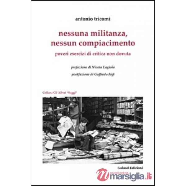 Nessuna militanza, nessun compiacimento. Poveri esercizi di critica non dovuta