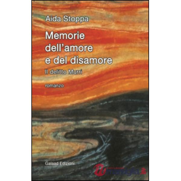 Memorie dell'amore e del disamore. Il delitto Murri