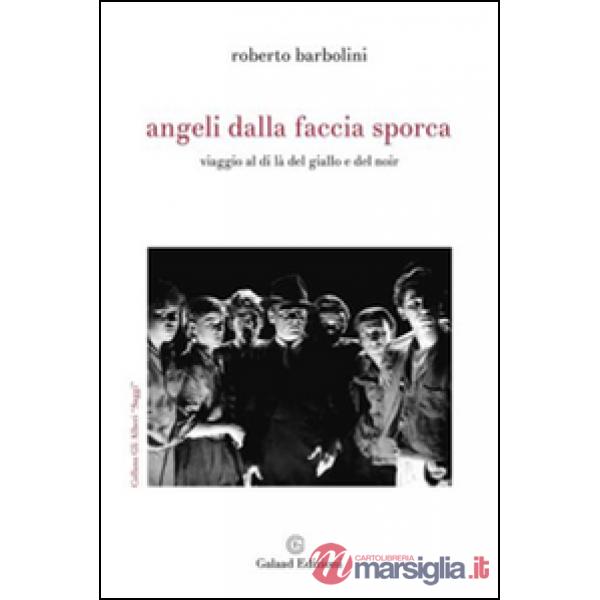 Angeli dalla faccia sporca. Viaggio al di là del giallo e del noir
